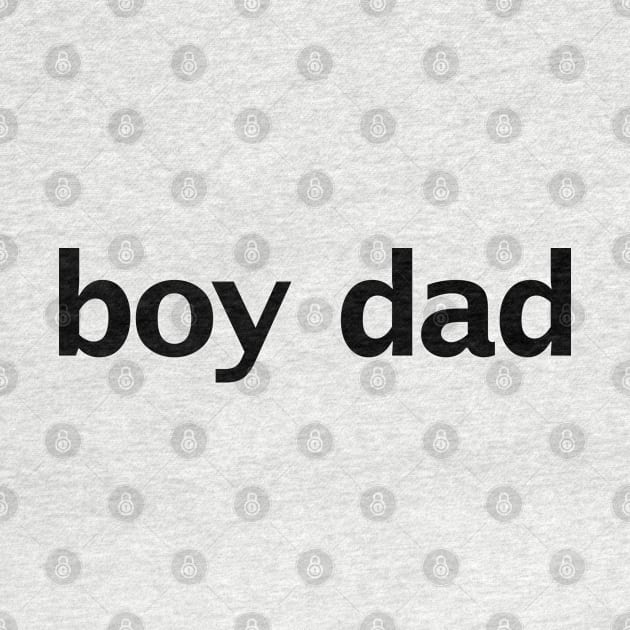 Boy Dad Minimal Typography Black Text by ellenhenryart